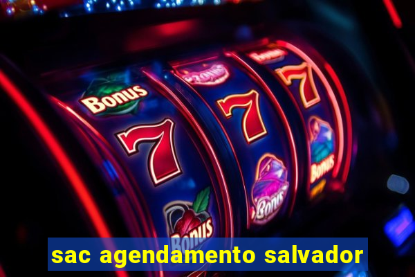 sac agendamento salvador